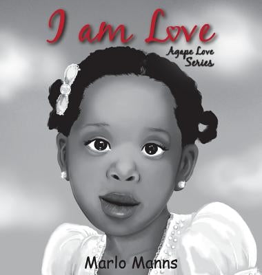 I am Love: Agape Love Series by Manns, Marlo