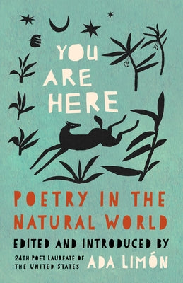 You Are Here: Poetry in the Natural World by Limón, Ada