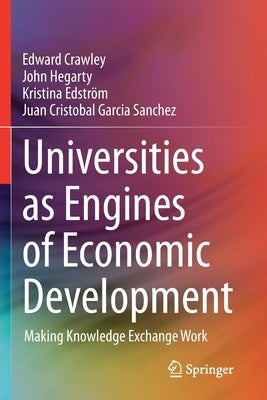 Universities as Engines of Economic Development: Making Knowledge Exchange Work by Crawley, Edward