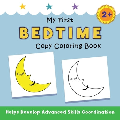 My First Bedtime Copy Coloring Book: helps develop advanced skills coordination by Avery, Justine