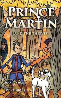 Prince Martin and the Thieves: A Brave Boy, a Valiant Knight, and a Timeless Tale of Courage and Compassion by Hale, Brandon