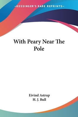 With Peary Near The Pole by Astrup, Eivind