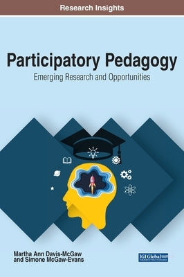 Participatory Pedagogy: Emerging Research and Opportunities by Davis McGaw, Martha Ann