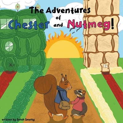 The Adventures of Chester and Nutmeg by Smarty, Sarah