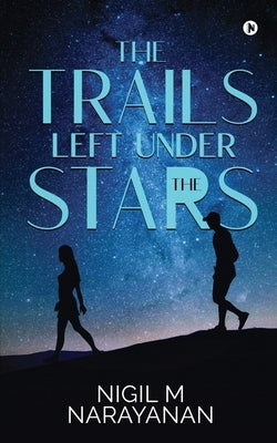 The Trails Left Under the Stars by Nigil M Narayanan