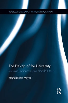 The Design of the University: German, American, and "World Class" by Meyer, Heinz-Dieter