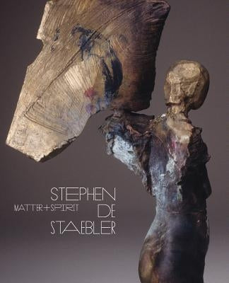 Matter and Spirit: Stephen de Staebler by Burgard, Timothy Anglin