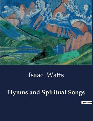 Hymns and Spiritual Songs by Watts, Isaac