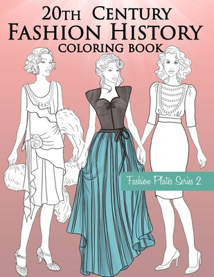 20th Century Fashion History Coloring Book: Vintage Coloring Book for Adults with Twentieth Century Fashion Illustrations by Stars, Lookbook