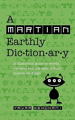 A Martian Earthly Dictionary: A humorous guide to words, phrases and concepts behind human language by Palmer Higgs