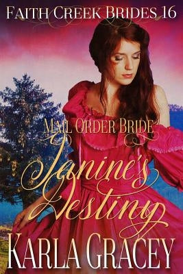 Mail Order Bride - Janine's Destiny: Clean and Wholesome Historical Western Cowboy Inspirational Romance by Gracey, Karla