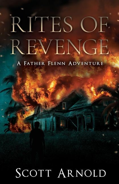 Rites of Revenge: A Father Flenn Adventure by Arnold, Scott