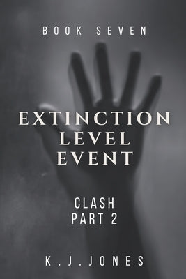 Extinction Level Event, Book Seven: Clash, Part II by Jones, K. J.