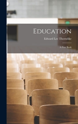 Education: A First Book by Thorndike, Edward Lee