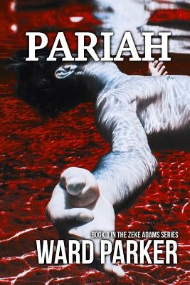 Pariah: Book 1 in The Zeke Adams Series by Parker, Ward