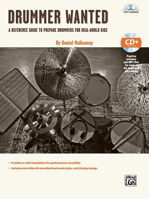 Drummer Wanted: A Reference Guide to Prepare Drummers for Real-World Gigs, Book & CD by Mullowney, Daniel Vincent