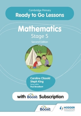 Cambridge Primary Ready to Go Lessons for Mathematics 5 Second Edition with Boost Subscription by King, Caroline Clissold and Steph