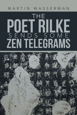 The Poet Rilke Sends Some Zen Telegrams by Wasserman, Martin