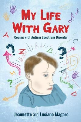 My Life With Gary: Coping With Autism Spectrum Disorder by Magaro, Jeannette