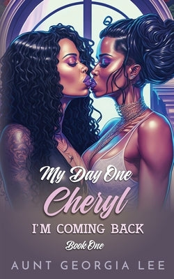 Cheryl - I'm Coming Back (Book 1 of My Day One Series) by Lee, Aunt Georgia