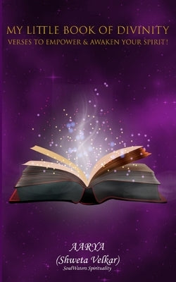 My Little Book of Divinity - Verses to Empower & Awaken Your Spirit! by Velkar, Shweta