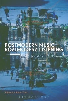 Postmodern Music, Postmodern Listening by Kramer, Jonathan D.