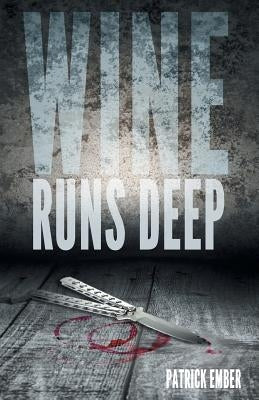 Wine Runs Deep: A wine country crime caper by Ember, Patrick