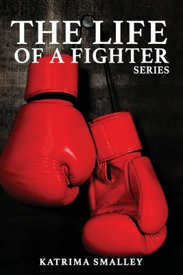 The Life Of A Fighter: The Life Of A Fighter Series by Smalley, Katrima