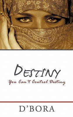 Destiny: You Can't Control Destiny by D'Bora