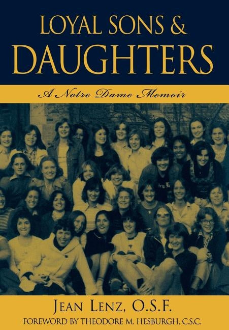 Loyal Sons & Daughters: A Notre Dame Memoir by Lenz, Jean O. S. F.