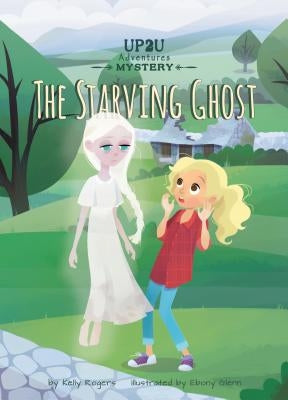 The Starving Ghost: An Up2u Mystery Adventure by Rogers, Kelly