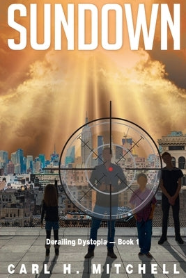 Sundown: Derailing Dystopia - Book 1 by Mitchell, Carl H.