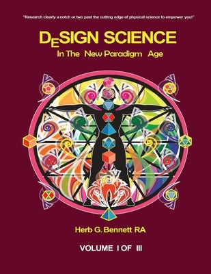 Design Science: Volume I: In The New Paradigm Age by Bennett, Herbert G.