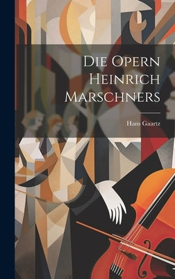 Die Opern Heinrich Marschners by Gaartz, Hans