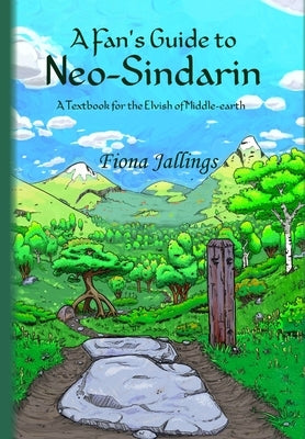 A Fan's Guide to Neo-Sindarin - A Textbook for the Elvish of Middle-earth by Jallings, Fiona