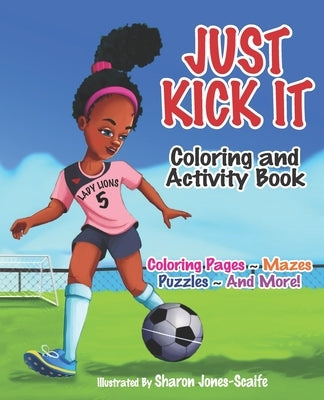 Just Kick It Coloring and Activity Book by Jones-Scaife, Sharon