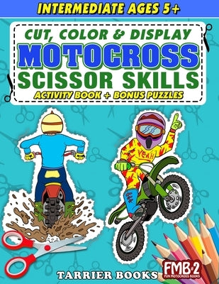 Motocross Scissor Skills: Cut, color and create. Educational Activity Book for Kids ages 5+ by Tarrier, Keith