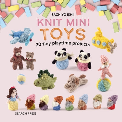 Knit Mini Toys: 20 Tiny Playtime Projects by Ishii, Sachiyo