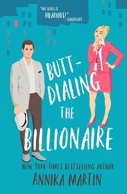 Butt-dialing the Billionaire: An undercover boss/opposites attract/grumpy sunshiny standalone by Martin, Annika