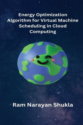 Energy Optimization Algorithm for Virtual Machine Scheduling in Cloud Computing by Narayan Shukla, Ram