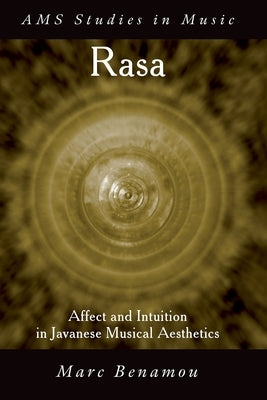 Rasa: Affect and Intuition in Javanese Musical Aesthetics by Benamou, Marc