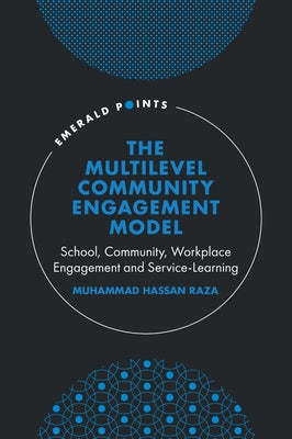 The Multilevel Community Engagement Model: School, Community, Workplace Engagement and Service-Learning by Raza, Muhammad Hassan