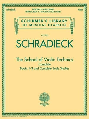 The School of Violin Technics Complete: Schirmer Library of Classics Volume 2090 by Schradieck, Henry