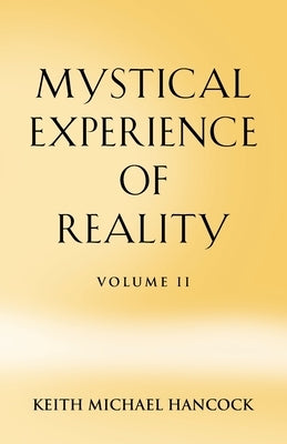 Mystical Experience of Reality - Volume II by Hancock, Keith Michael