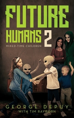 Future Humans 2: Mixed-Time Children by Depuy, George