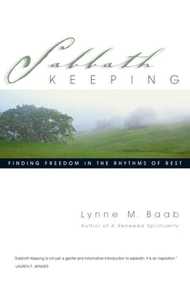 Sabbath Keeping: Finding Freedom in the Rhythms of Rest by Baab, Lynne M.