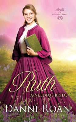 Ruth: A Needful Bride by Roan, Danni