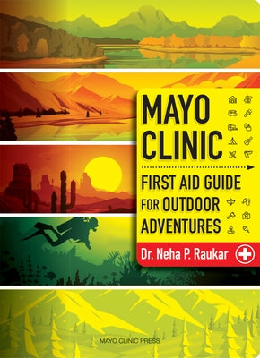 Mayo Clinic First Aid Guide for the Outdoor Adventurer by Raukar, Neha P.