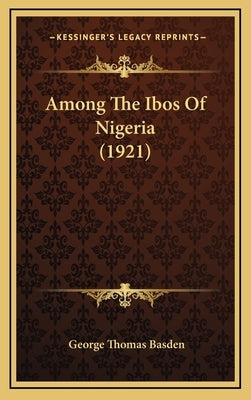 Among The Ibos Of Nigeria (1921) by Basden, George Thomas