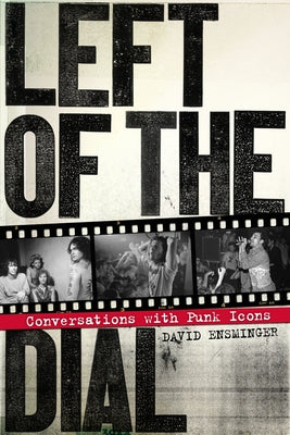 Left of the Dial: Conversations with Punk Icons by Ensminger, David